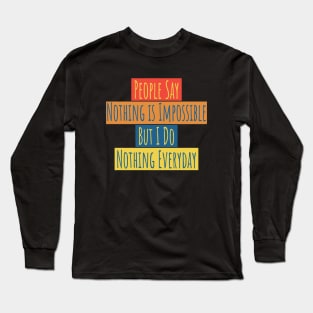 People Say Nothing Is Impossible Long Sleeve T-Shirt